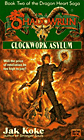 Clockwork Asylum (Book 2 of the Dragon Heart Saga) by Jak Koke